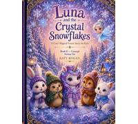 Luna and the Crystal Snowflakes: A Cozy Magical Forest Story for Kids (Luna Series)