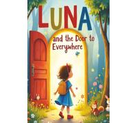 Luna and the Door to Everywhere: A Magical Adventure of Colors, Curiosity, and Bedtime Wonder for Toddlers and Preschoolers | Bedtime story