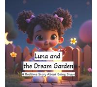 Luna and the Dream Garden: A Bedtime Story About Being Brave: A Magical Goodnight Picture Book for Kids Ages 3-6 | Sweet Dreams and Imagination