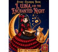 Luna and the Enchanted Night: A Spooky Kawaii Anime Gothic Story Coloring Book Featuring Cute Doll, Magical Fantasy, Moon Cat, Friendly Ghosts, ... Castle, and 50 Beautiful Coloring Pages