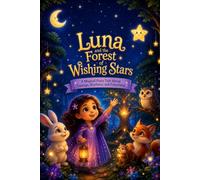 "Luna and the Forest of Wishing Stars": A Magical Fairy Tale About Courage, Kindness, and Friendship