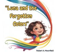 Luna and the Forgotten Colors: A Heartwarming Picture Book About Courage, Joy, and the Magic of Colors | Bedtime Story for Kids