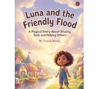 Luna and the Friendly Flood: A Magical Story About Staying Safe and Helping Others