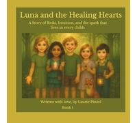Luna and the Healing Hearts: A Story of Reiki, Intuition, and the Spark That Lives in Every Child (Luna and the Puzzle of the Pines: Discovering the real mystery… the one inside each of us.)