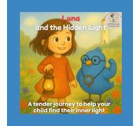 Luna and the Hidden Light: A story that nurtures confidence, kindness, and the courage to be yourself (The Emotions of Leon and Luna series)