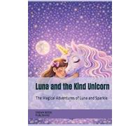 Luna and the Kind Unicorn: The Magical Adventures of Luna and Sparkle