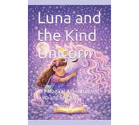 Luna and the Kind Unicorn: The Magical Adventures of Luna and Sparkle