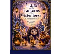 Luna and the Lanterns of the Winter Forest: A Cozy Magical Forest Story for Kids (Luna Series)