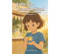 Luna and the Lemonade Stand: Entrepreneurship for Kids: An Illustrated Story & Activity Book for Ages 7-10 to Learn Starting a Business, Understanding Profit & Financial Literacy Skills
