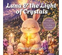 Luna and the Light of Crystals: A Magical Intro to Crystal Healing for Children (Luna's World)