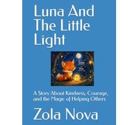 Luna and the Little Light: A Story About Kindness, Courage, and the Magic of Helping Others (Zola Nova Stories)