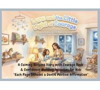 Luna and the Little Light of Courage: A Calming Bedtime Story to Help Kids Overcome Fear of the Dark and Build Sleep Confidence: With Courage Tools & ... Includes a Gentle Positive Affirmation ''.