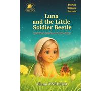 Luna and the Little Soldier Beetle: Between Earth and the Stars: Fairy Tales and Fantastical Stories about Beetles, Friendship, and the Secrets of the Universe