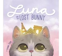 LUNA AND THE LOST BUNNY: A Children’s Picture Book About a Curious Cat, Family Adventures, Friendship, and Finding Joy in Every Journey