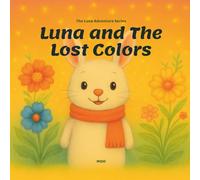 Luna and the Lost Colors: A Calm Picture Book for Ages 3-7 About Courage and Feelings - Includes Free Activity Pack (Luna Adventures Series)
