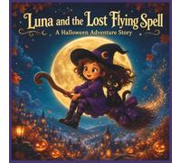 Luna and the Lost Flying Spell: A Magical Halloween Adventure Story for Kids