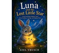 Luna and the Lost Little Star: A Heartwarming Children’s Story About Kindness, Courage, and Helping Others