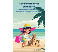 Luna and the Lost Sandcastle: A First Sandcastle Lesson in Friendship, Feelings, and Letting Go