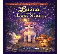 Luna and the Lost Stars: A Magical Bedtime Story About Friendship and Kindness (Luna the Unicorn Adventures)