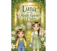Luna and the Magic Garden Club: A heartwarming story about friendship, courage, and saving the things we love most