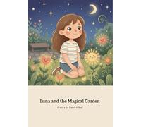 Luna and the Magical Garden: A Heart warming Tale of Emotions and Nature