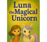 Luna and the Magical Unicorn: Magical Unicorn,