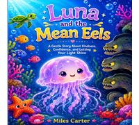 Luna and the Mean Eels: A Gentle Story About Kindness, Confidence, and Letting Your Light Shine (The Luna the Jellyfish Adventures)