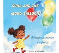 Luna And the Mood Balloons: A Balloon Journey for Every Mood (Little Feelings, Big Emotions)