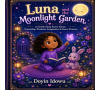 Luna and the Moonlight Garden: A Magical Bedtime Story for Kids Ages 3-7: Children’s Bedtime Story About Sleep, Friendship, Kindness, Imagination & Sweet Dreams