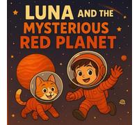 Luna and the Mysterious Red Planet: Story Book (Luna's Cosmic Adventures)