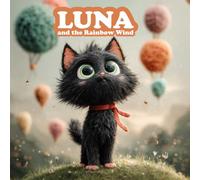 Luna and the Rainbow Wind: A Sky-High Tale of Truth, Friendship, and Gratitude for Children Ages 1-10 (Luna the Little Black Cat’s Adventures)