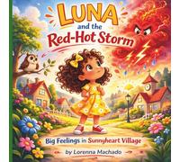 Luna and the Red-Hot Storm: A Big Feelings Story from Sunnyheart Village
