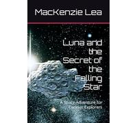 Luna and the Secret of the Falling Star: A Space Adventure for Curious Explorers