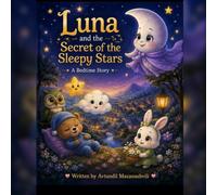Luna and the Secret of the Sleepy Stars: A Bedtime Story
