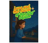 Luna and the Secret of the Star Garden: A Magical Bedtime Story