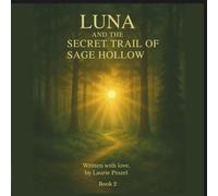 Luna and the Secret Trail of Sage Hollow: Not all trails can be seen-some must be felt. (Luna and the Healing Hearts)