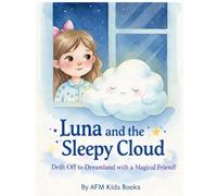 Luna and the Sleepy Cloud: Drift Off to Dreamland with a Magical Friend!