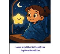 Luna And The Softest Star: A Gentle Bedtime Story About Stars, Kindness, and Falling Asleep