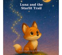 Luna and the Starlit Trail: A Cozy Bedtime Story About Bravery and Friendship for Kids Ages 3-6