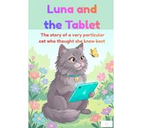 Luna and the Tablet-The story of a very particular cat who thought she knew best: A sweet children’s story about a cat who learns that life’s best ... on a screen. (The Adventures of Luna the Cat)