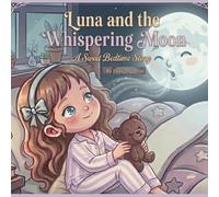 Luna And The Whispering Moon: A Sweet Bedtime Story (Luna's Bedtime Adventures)