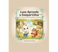 Luna Aprende a Compartilhar: Uma História de Amizade e Empatia (Luna Aprende e Cresce)