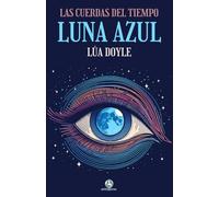 Luna azul: Una historia de amor y magia tejida con hilos de leyenda celta (Las cuerdas del tiempo)