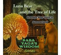 Luna Bear and the Tree of Life, Grandpa Bear goes to Summerland: A soft folklore children's book about death (Baba Yaga's Wisdom Series)