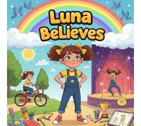 luna Believes book for kids : A Motivational Storybook About Confidence, Courage, and Self-Belief A Beautifully Illustrated Children'sBook That Builds ... Resilience for Girls and Boys Ages 4-8