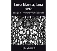 Luna bianca, luna nera: La saga di Savernake volume secondo