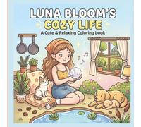 Luna Bloom’s Cozy Life: A Cute and Relaxing Coloring Book for Adults and Teens with 80 Simple and Bold Everyday Life Pages for Stress Relief