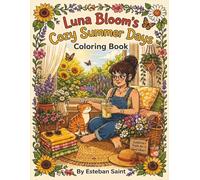 Luna Bloom’s Cozy Summer Days: Volume 2: A Cozy Summer Adult Coloring Book with Cute Characters, Bold Lines, and Relaxing Summer Scenes for Stress Relief. (Luna Bloom's Cozy Adventures)