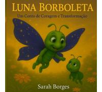 Luna Borboleta: Um Conto de Coragem e Transformação
