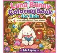 Luna Bunny Coloring Book for Kids: 30 Cute and Cozy Designs for Fun and Relaxation